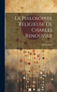 Cover-Bild zum Titel 'La Philosophie Religieuse De Charles Renouvier' von 'André Arnal'