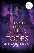 Die Tempelritter-Saga - Band 15: Der Ritter des Todes - Jean Lemaittre
