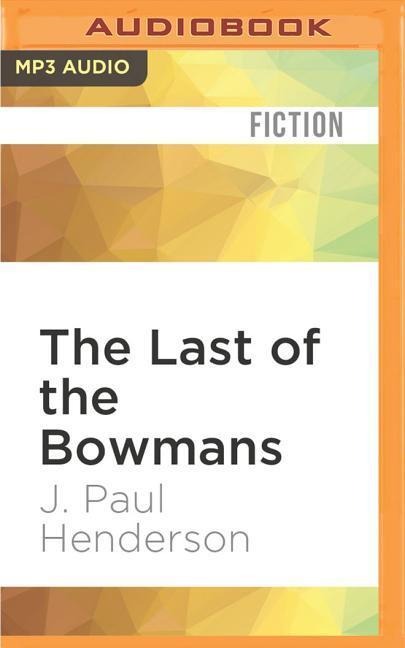 The Last of the Bowmans - J. Paul Henderson
