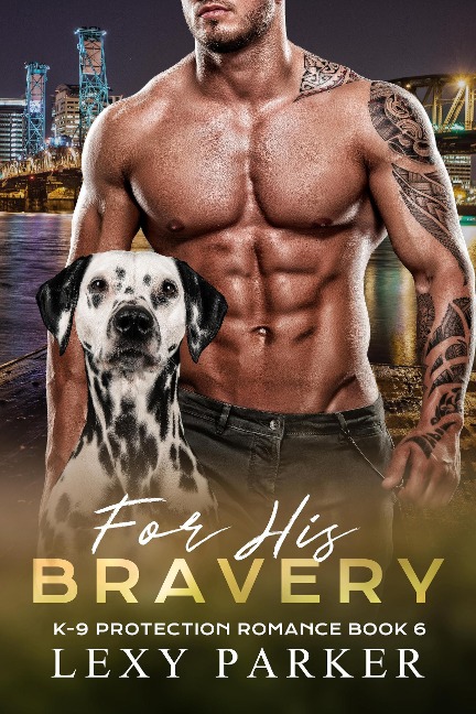For His Bravery (K-9 Protection Romance, #6) - Lexy Parker