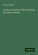 Goethe in Schlesien, 1790: Ein Beitrag zur Goethe-Literatur - Herman Wentzel