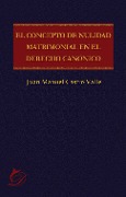 El concepto de nulidad matrimonial en el derecho canónico - Juan Manuel Castro Valle