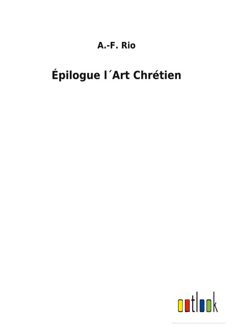 Épilogue l¿Art Chrétien - A. -F. Rio