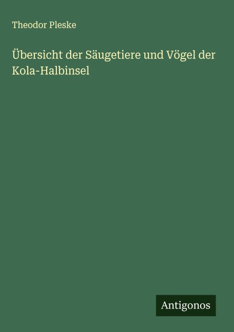 Übersicht der Säugetiere und Vögel der Kola-Halbinsel - Theodor Pleske