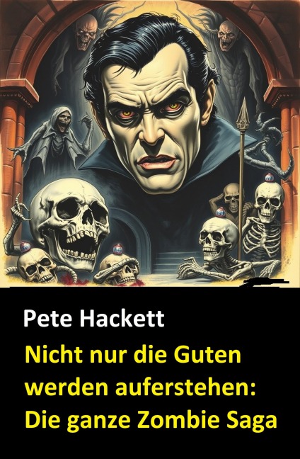Nicht nur die Guten werden auferstehen: Die ganze Zombie Saga - Pete Hackett