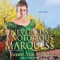Never Kiss a Notorious Marquess Lib/E - Renee Ann Miller