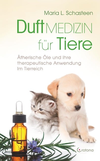 Duftmedizin für Tiere: Ätherische Öle und ihre Anwendung im Tierreich - Maria L. Schasteen