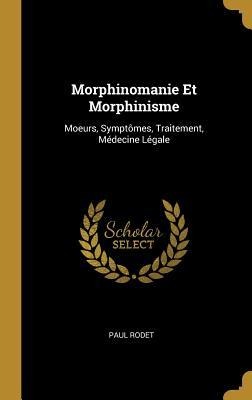 Morphinomanie Et Morphinisme - Paul Rodet