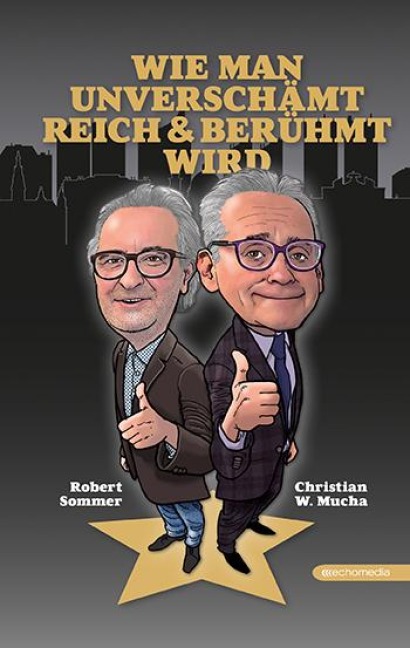 Wie man unverschämt reich & berühmt wird - Robert Sommer, Christian W. Mucha