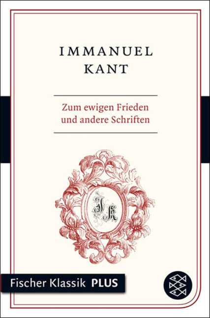 Zum ewigen Frieden und andere Schriften - Immanuel Kant
