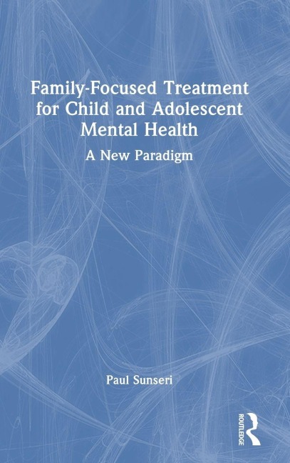 Family-Focused Treatment for Child and Adolescent Mental Health - Paul Sunseri