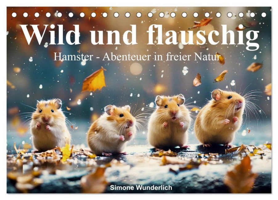 Wild und flauschig - Hamster - Abenteuer in freier Natur (Tischkalender 2026 DIN A5 quer), CALVENDO Monatskalender - Simone Wunderlich