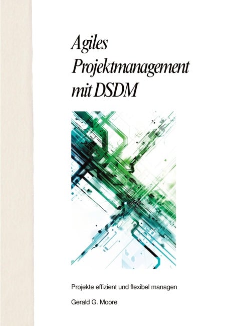 Agiles Projektmanagement mit DSDM - Gerald G. More