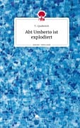 Cover-Bild zum Titel 'Abt Umberto ist explodiert. Life is a Story - story.one' von 'T. Quallerich'