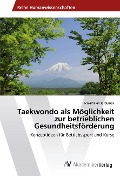 Cover-Bild zum Titel 'Taekwondo als Möglichkeit zur betrieblichen Gesundheitsförderung' von 'Maximilian Jaroljmek'