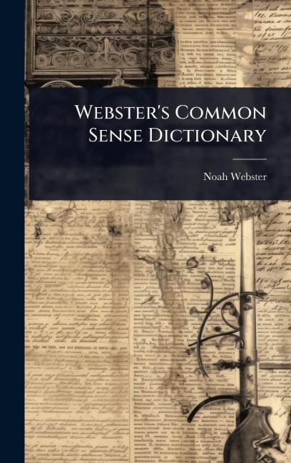 Webster's Common Sense Dictionary - Noah Webster