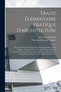 Cover-Bild zum Titel 'Traité élémentaire pratique d'architecture; ou, Étude des cinq ordres d'après Jacques Barozzio de Vignole. Ouvrage divisé en soixante-douze planches c' von 'Giacomo Barozzio Vignola, Jean Arnoud Léveil'