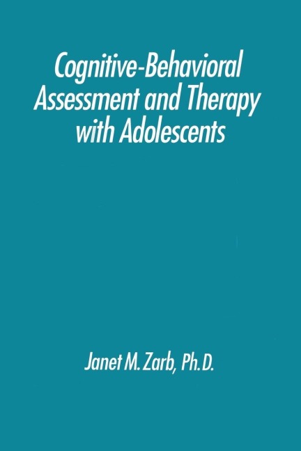 Cognitive-Behavioural Assessment And Therapy With Adolescents - Janet Zarb