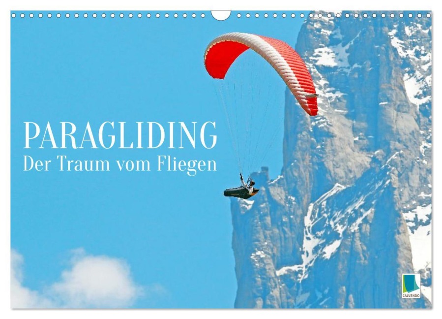 Paragliding: Der Traum vom Fliegen (Wandkalender 2026 DIN A3 quer), CALVENDO Monatskalender - Calvendo Calvendo
