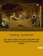 Cover-Bild zum Titel 'Aus dem Leben und den Schriften des Magisters Herle, und seines Freundes Mänle' von 'Ludwig Aurbacher'