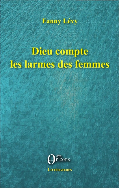 Dieu compte les larmes des femmes - Fanny Lévy