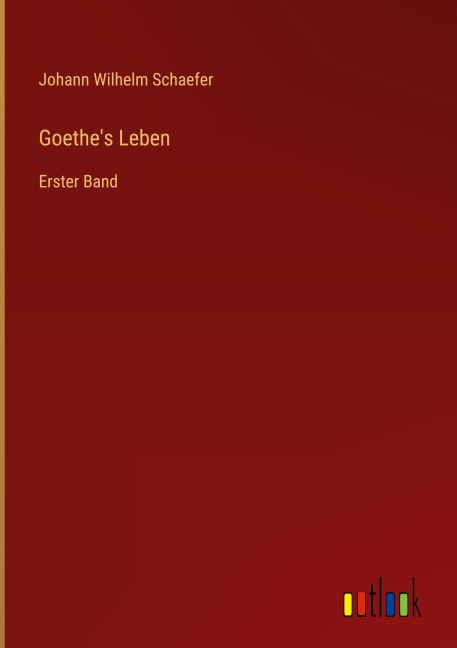 Goethe's Leben - Johann Wilhelm Schaefer