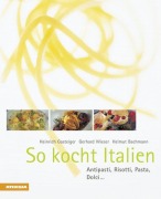 Cover-Bild zum Titel 'So kocht Italien' von 'Heinrich Gasteiger, Gerhard Wieser, Helmut Bachmann'