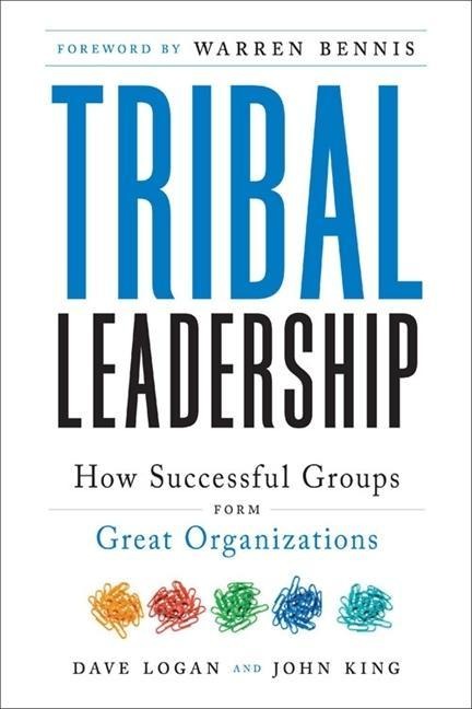 Tribal Leadership - Dave Logan, John King, Halee Fischer-Wright
