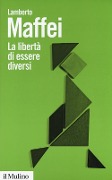 La libertà di essere diversi. Natura e cultura alla prova delle neuroscienze - Lamberto Maffei