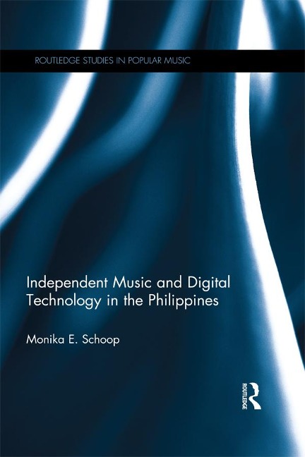 Independent Music and Digital Technology in the Philippines - Monika E. Schoop