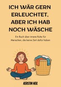 Cover-Bild zum Titel 'Ich wär gern erleuchtet, aber ich hab noch Wäsche' von 'Kerstin Heil'