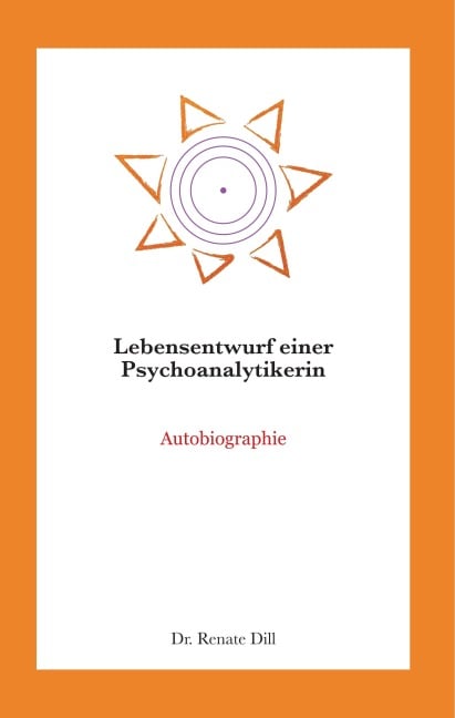 Lebensentwurf einer Psychoanalytikerin - Renate Dill