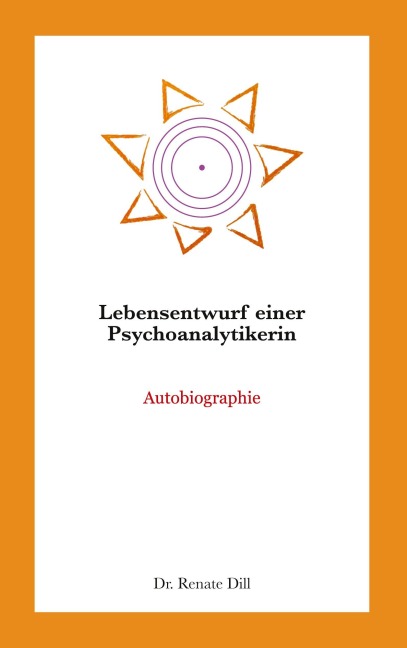 Lebensentwurf einer Psychoanalytikerin - Renate Dill