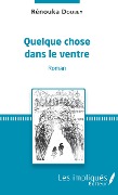Cover-Bild zum Titel 'Quelque chose dans le ventre' von 'Rénouka Doubey'
