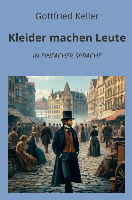 Kleider machen Leute: In Einfacher Sprache - Gottfried Keller
