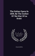 Cover-Bild zum Titel 'The Italian Opera In 1839, By The Author Of 'the Star Of La Scala'' von 'Italian Opera'
