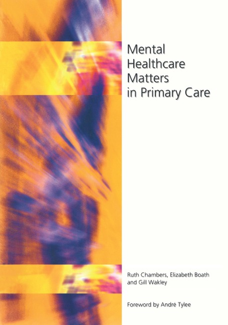 Mental Healthcare Matters In Primary Care - Ruth Chambers, Elizabeth Boath, Gill Wakley