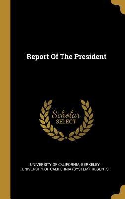 Report Of The President - University Of California, Berkeley