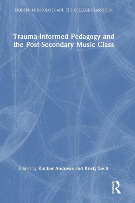 Trauma-Informed Pedagogy and the Post-Secondary Music Class - 