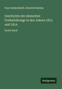 Cover-Bild zum Titel 'Geschichte der deutschen Freiheitskriege in den Jahren 1813 und 1814' von 'Paul Goldschmidt, Heinrich Beitzke'