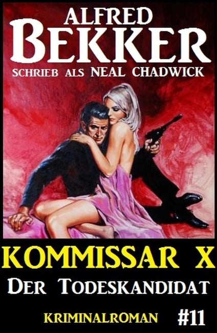 Neal Chadwick Kommissar X #11: Der Todeskandidat - Alfred Bekker, Neal Chadwick