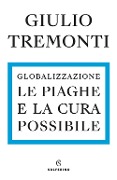 Cover-Bild zum Titel 'Globalizzazione. Le piaghe e la cura possibile' von 'Giulio Tremonti'