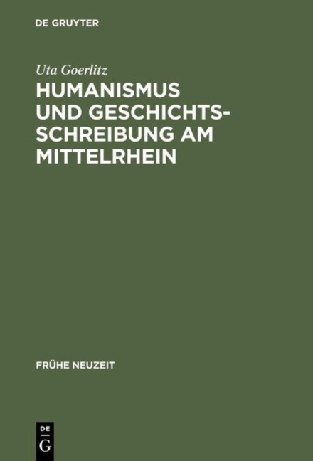 Humanismus und Geschichtsschreibung am Mittelrhein - Uta Goerlitz