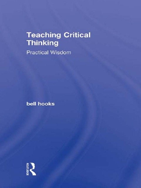 Teaching Critical Thinking - Bell Hooks