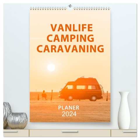 Vanlife, Camping, Caravaning. Freiheit auf vier Rädern (hochwertiger Premium Wandkalender 2024 DIN A2 hoch), Kunstdruck in Hochglanz - Mario Weigt