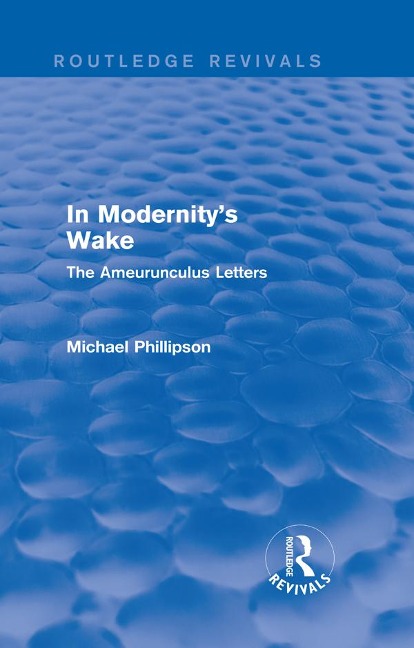 Routledge Revivals: In Modernity's Wake (1989) - Michael Phillipson