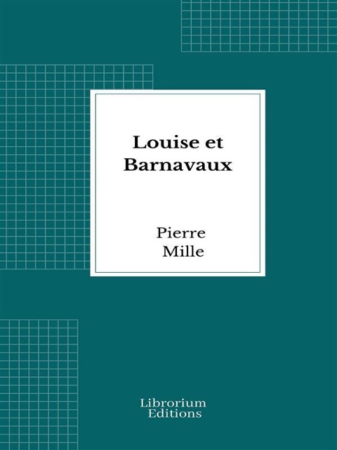 Louise et Barnavaux - Pierre Mille