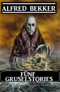 Cover-Bild zum Titel 'Fünf Gruselstories' von 'Alfred Bekker'