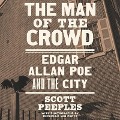 The Man of the Crowd: Edgar Allan Poe and the City - Scott Peeples