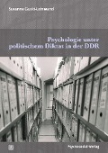 Cover-Bild zum Titel 'Psychologie unter politischem Diktat in der DDR' von 'Susanne Guski-Leinwand'